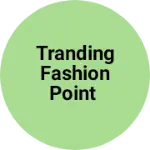 Business logo of Tranding fashion point