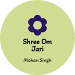 Business logo of Shree Om Jari