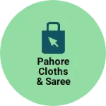 Business logo of Pahore cloths & Saree center