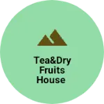 Business logo of Tea&Dry Fruits House