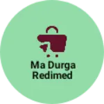Business logo of Ma durga redimed