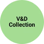 Business logo of V&D Collection