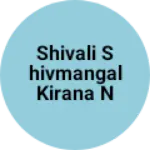 Business logo of Shivali shivmangal kirana n general store