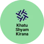 Business logo of Khatu shyam kirana sitor
