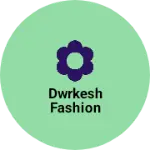 Business logo of Dwrkesh fashion