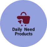 Business logo of Daily Need Products