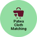 Business logo of Patwa cloth matching centre
