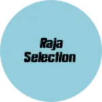 Business logo of Raja selection