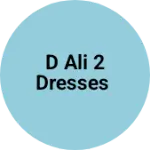 Business logo of D ALI 2 DRESSES