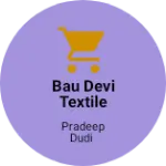 Business logo of Bau devi textile industry