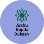 Business logo of Arshu kapda dukaan