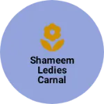 Business logo of Shameem ledies carnal
