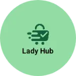 Business logo of Lady Hub