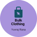 Business logo of Bulk clothing