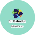 Business logo of Dil bahadur