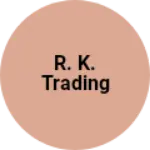 Business logo of R. K. TRADING