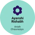 Business logo of Ayanshi Rishabh bradash