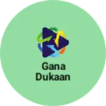 Business logo of Gana dukaan