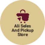 Business logo of Ali seles and pickup store