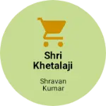Business logo of Shri khetalaji kirana store