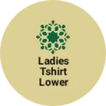 Business logo of Ladies tshirt lower
