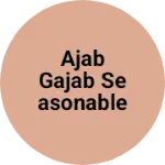 Business logo of Ajab gajab seasonable store