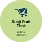 Business logo of Subji fruit thok vikreta