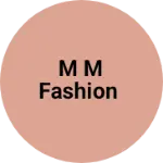 Business logo of M M FASHION