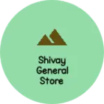Business logo of Shivay general store