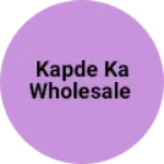 Business logo of Kapde ka wholesale