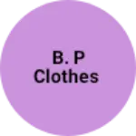 Business logo of B. P clothes
