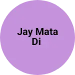 Business logo of Jay Mata Di
