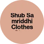 Business logo of Shub samriddhi clothes store