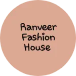 Business logo of Ranveer fashion house