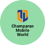 Business logo of Champaran Mobile World