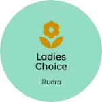 Business logo of Ladies Choice creation