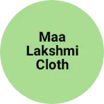 Business logo of Maa Lakshmi cloth store