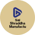 Business logo of Sai shraddha manufacturing