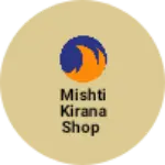 Business logo of Mishti kirana Shop