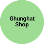 Business logo of Ghunghat shop