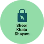 Business logo of Sheer Khatu shayam Garments