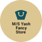 Business logo of M/s Yash Fancy Store