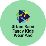 Business logo of Uttam saini fancy kids wear and ladies garments