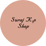 Business logo of Suraj k.p shop