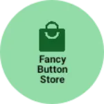 Business logo of Fancy button store
