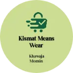 Business logo of Kismat Means Wear