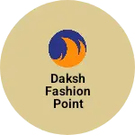 Business logo of Daksh Fashion Point