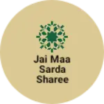 Business logo of Jai Maa Sarda Sharee Center