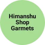 Business logo of Himanshu shop garmets