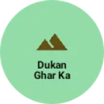 Business logo of Dukan ghar ka
